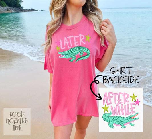 Later Gator After While Comfort Colors Graphic Tee