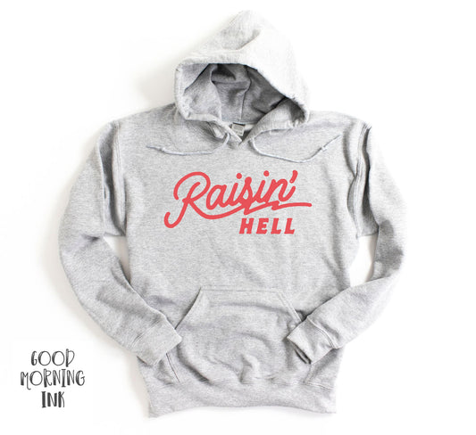 Raisin' Hell Hoodie Sweatshirt