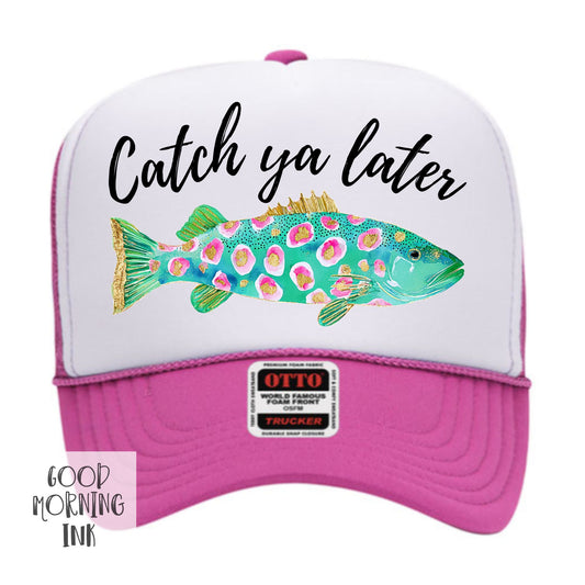 Catch Ya Later Trucker Hat